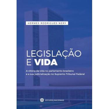 Imagem de Legislacao E Vida-A Vitoria Da Vida No Parlamento Brasileiro E A Sua J