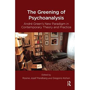 Imagem de The Greening of Psychoanalysis: Andre Green's New Paradigm in Contemporary Theory and Practice