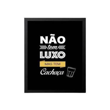 Imagem de Quadro Não Tem Luxo Mas Tem Cachaça - Quadros On-Line