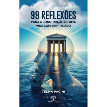 Imagem de 99 Reflexões Para A Construção De Uma Vida Com Significado