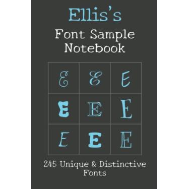 Imagem de Ellis's Font Sample Notebook: 245 beautiful fonts sampled with the word Ellis