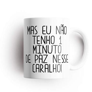 Imagem de Caneca Frase Engraçada Divertida Mas eu não tenho um minuto de paz - !