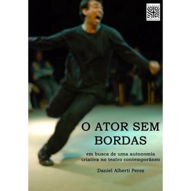 Imagem de O Ator Sem Bordas: Em Busca De Uma Autonomia Criativa No Teatro Contemporâneo