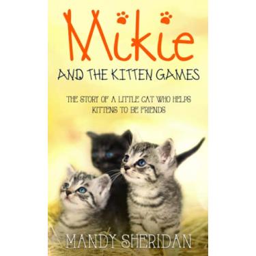 Imagem de Mikie And The Kitten Games: The Story of a Little Cat Who Helps Kittens to be Friends