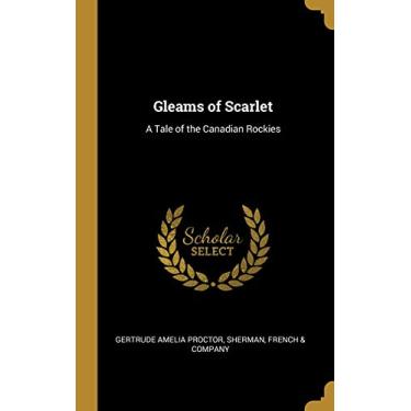 Imagem de Gleams of Scarlet: A Tale of the Canadian Rockies
