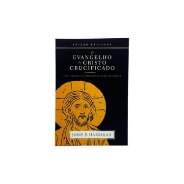 Imagem de O Evangelho do Cristo Crucificado - John P. Harrigan - Editora Impacto