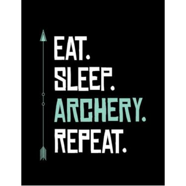 Imagem de NOTEBOOK: Bow Eat Sleep Archery Archery Arrow: Appreciation Gratitude Journal 8.5x11