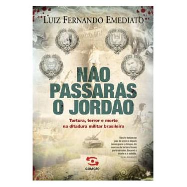 Imagem de Livro - Não Passarás o Jordão: Tortura, Terror e Morte na Ditadura Militar Brasileira - Luiz Fernando Emediato