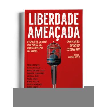 Imagem de Liberdade Ameaçada - Propostas Contra O (Avanço Do) Autoritarismo No Brasil.