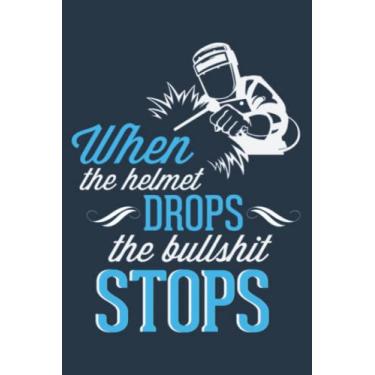 Imagem de When Helmet Drops Funny Welder Welding Men Father Dad: Study Notebook, 6 x 9 inches, 120 pages