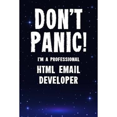 Imagem de Don't Panic! I'm A Professional HTML Email Developer: Customized 100 Page Lined Notebook Journal Gift For A Busy HTML Email Developer: Far Better Than A Throw Away Greeting Card.