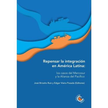 Imagem de Repensar la integración en América Latina: los casos del Mercosur y la Alianza del Pacífico - Espanh