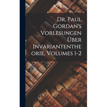 Imagem de Dr. Paul Gordan's Vorlesungen Über Invariantentheorie, Volumes 1-2