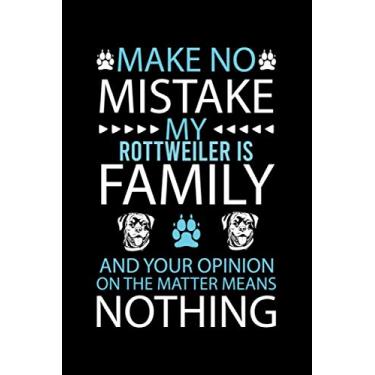 Imagem de MAKE NO MISTAKE MY ROTTWEILER IS FAMILY AND YOUR OPINION ON THE MATTER MEANS NOTHING: Cute Rottweiler Default Ruled Notebook, Great Accessories & Gift ... Ruled Notebook With An Inspirational Quote.