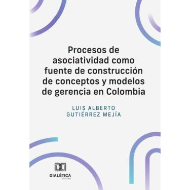 Imagem de Procesos de asociatividad como fuente de construcción de conceptos y modelos de gerencia en Colombia