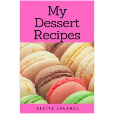 Imagem de My Dessert Recipe Journal: Journal for all of your Baking ideas and recipes