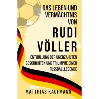 Imagem de Das Leben und Vermächtnis von Rudi Völler: Enthüllung der unerzählten Geschichten und Triumphe einer Fußballlegende