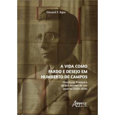 Imagem de Livro - A Vida como Fardo e Desejo em Humberto de Campos