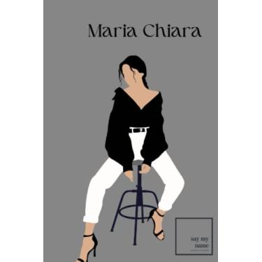 Imagem de Agenda Say My Name: Maria Chiara - quaderno, taccuino - pagine bianche: Design personalizzato, contattaci su IG per averlo come lo vuoi tu!