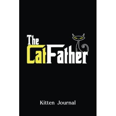 Imagem de Kitten Journal: The Cat Father Man Owner Kitten Animal Pet Lover Animals Lovers Diary | Kitten Notebook | Blank Lined Notebook Journal: For Boys Girls Him Her, (Cat Journal, 120 Lined Pages, 6" X 9")