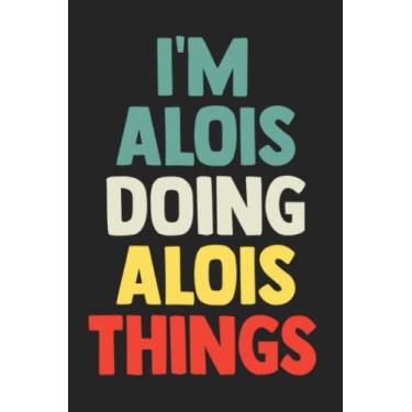Imagem de I'm Alois Doing Alois Things: Notebook Gift Alois name, Journal Personalized Gift for Alois, Gift Idea for Alois, 120 Pages