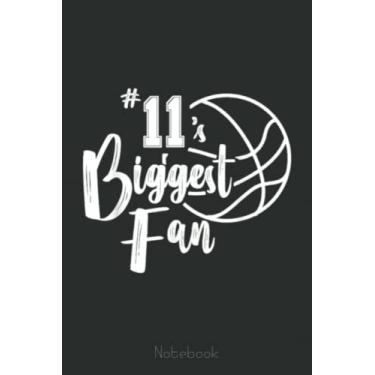 Imagem de Number 11's Biggest Fan Basketball Player Mom Dad Notebook: A blank lined basketball notebook 6x9 in 110 Pages that makes a fun basketball gift for ... women's basketball, team basketball gifts