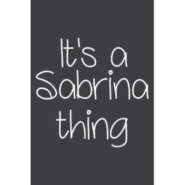 Imagem de It S a Sabrina Thing Funny Birthday Women Name Gift Idea: Lined Notebook: 6" x 9", 100 Pages, Planner, Diary, Lined College Ruled Paper, Journal, Matte Finish Cover.
