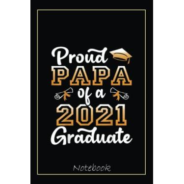 Imagem de Proud Papa of a Class of 2021 Graduate Funny Senior 21 Notebook: Graduation Gift Diary For Notes, Congratulations, Graduate Journal, Gold Graduate Gifts, Graduation Journal, 6x9 college ruled notebook