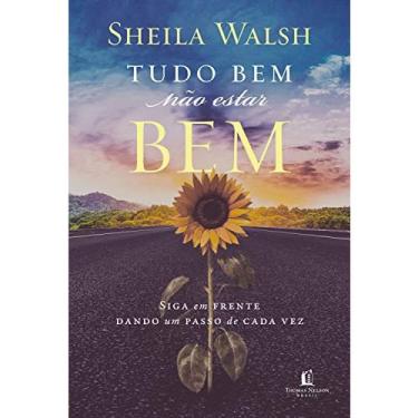 Imagem de Livro Tudo Bem Não Estar Bem - Sheila Walsh (Thomas Nelson Brasil, 192 págs)