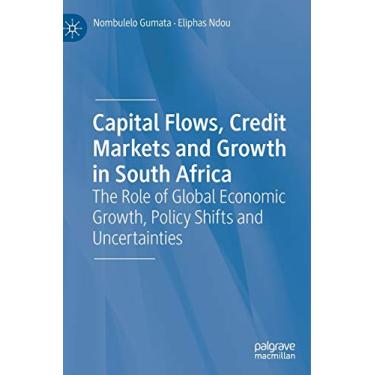 Imagem de Capital Flows, Credit Markets and Growth in South Africa: The Role of Global Economic Growth, Policy Shifts and Uncertainties