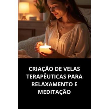 Imagem de Livro Criação de Velas Terapêuticas para Relaxamento e Meditação - Duk