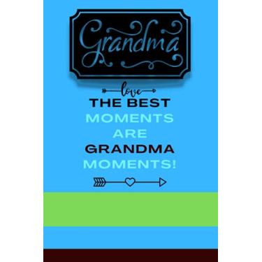Imagem de Grandma The best moments are grandma moments: A guided journal for story telling and memory keepsake