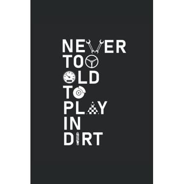 Imagem de Never too old to play in dirt: Dirt track racing notebook for all motorsport enthusiast who love race cars and stock cars.