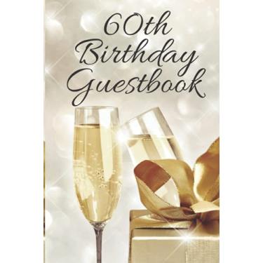 Imagem de 60th Birthday Guestbook: 60 Years Old Keepsake Record Notebook Journal Diary Log Birthday Party Celebration Guest Book Gift For 60th Birthday, For ... and The Best Memory), 6" x 9", 120 pages.