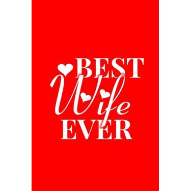 Imagem de Best Wife Ever: Best Wife Ever,Small Blank Lined Notebook Funny Wife Journal, Gifts for Valentine's Day, Personalized Valentine's Day Book, Why I ... Wife Birthday Gift, Wife Valentines Day Gift