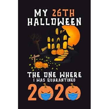 Imagem de My 26th Halloween The One Where I Was Quarantined 2020: Funny 26th Halloween Present Gift - Happy Quarantine Birthday Notebook Gift - Halloween ... Gifts For Women, Men, Kid, And Everyone.