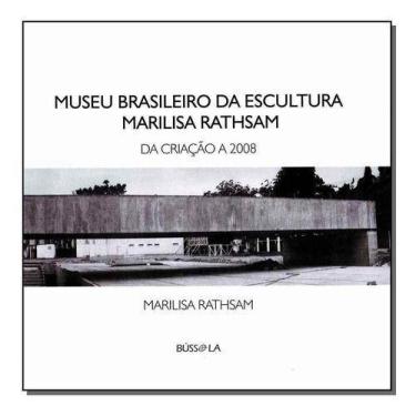Imagem de Museo Brasileiro da Escultura Marilisa Rathsam - da Criação a 2008 - B