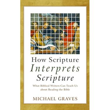 Imagem de How Scripture Interprets Scripture: What Biblical Writers Can Teach Us about Reading the Bible