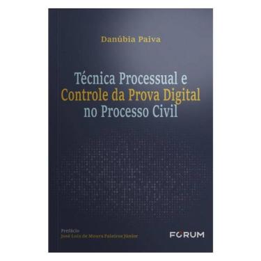 Imagem de Técnica Processual E Controle Da Prova Digital No Processo Civil
