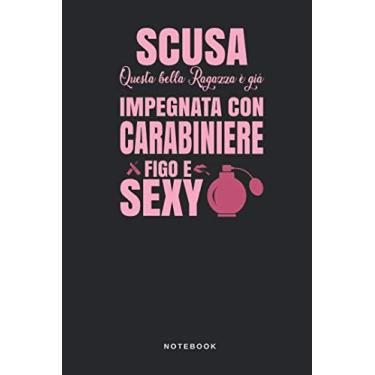 Imagem de Scusa Questa Bella Ragazza è già Impegnata Con Carabiniere Figo E Sexy - Notebook: Taccuino Journal - libretto d'appunti - blocco - notes - quaderno - ... relazione amorosa humor -110 pagine allineate