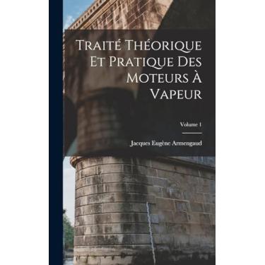 Imagem de Traité Théorique Et Pratique Des Moteurs À Vapeur; Volume 1