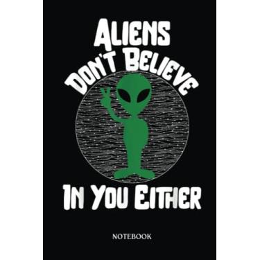 Imagem de Alien Notebook: Aliens Don'T Believe In You Either Funny Alien | Alien Journal, Lined Journal Ufo, Ufo Journal, Lined Journal Alien, Size 6 X 9", 120 Pages.