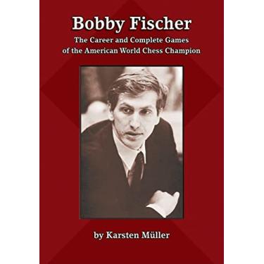 Imagem de Bobby Fischer: The Career and Complete Games of the American World Chess Champion