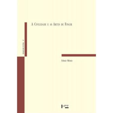 Imagem de A Civilidade E As Artes De Fingir: A Partir Do Conceito De Dissimulação Honesta De Torquato Accetto