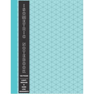 Imagem de Isometric Notebook: Isometric Graph Paper Notebook - Light, Medium & Dark Line Gradients 120 Pages 8.5x11: Perfect for Students, Designers, Engineers, ... Artist, Crafters, Many Job & Hobby Uses