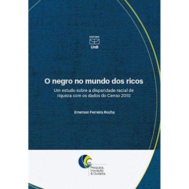 Imagem de Negro No Mundo Dos Ricos: Um Estudo Sobre A Dispar