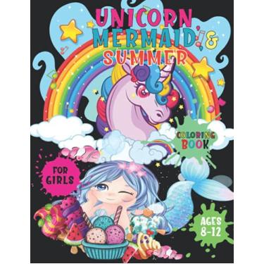 Imagem de Unicorn Mermaid and Summer Coloring Book for Girls Ages 8-12: A Funny Fantasy Coloring book with Beautiful Drawings Adventures Crafts and Activities for all Ages Awesome Gifts Idea