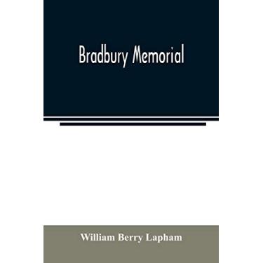 Imagem de Bradbury memorial. Records of some of the descendants of Thomas Bradbury, of Agamenticus (York) in 1634, and of Salisbury, Mass. in 1638, with a brief ... of the late John Merrill Bradbury,
