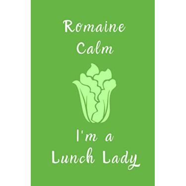 Imagem de Romaine Calm Im a Lunch Lady: Vegetable Pun Lunch Lady Notebook Journal