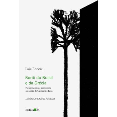 Imagem de Livro - Buriti do Brasil e da Grécia: Patriarcalismo e Dionisismo no Sertão de Guimarães Rosa - Luiz Roncari